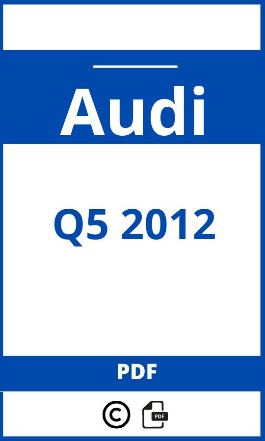 https://www.bedienungsanleitu.ng/audi/q5-2012/anleitung;Audi;Q5 2012;audi-q5-2012;audi-q5-2012-pdf;https://betriebsanleitungauto.com/wp-content/uploads/audi-q5-2012-pdf.jpg;https://betriebsanleitungauto.com/audi-q5-2012-offnen/