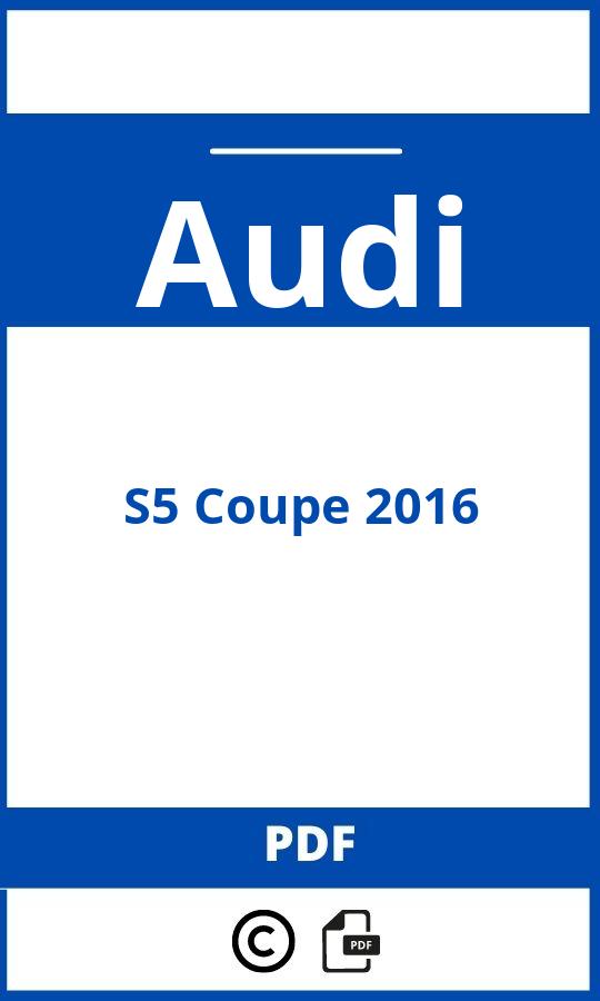 https://www.bedienungsanleitu.ng/audi/s5-coupe-2016/anleitung;Audi;S5 Coupe 2016;audi-s5-coupe-2016;audi-s5-coupe-2016-pdf;https://betriebsanleitungauto.com/wp-content/uploads/audi-s5-coupe-2016-pdf.jpg;https://betriebsanleitungauto.com/audi-s5-coupe-2016-offnen/
