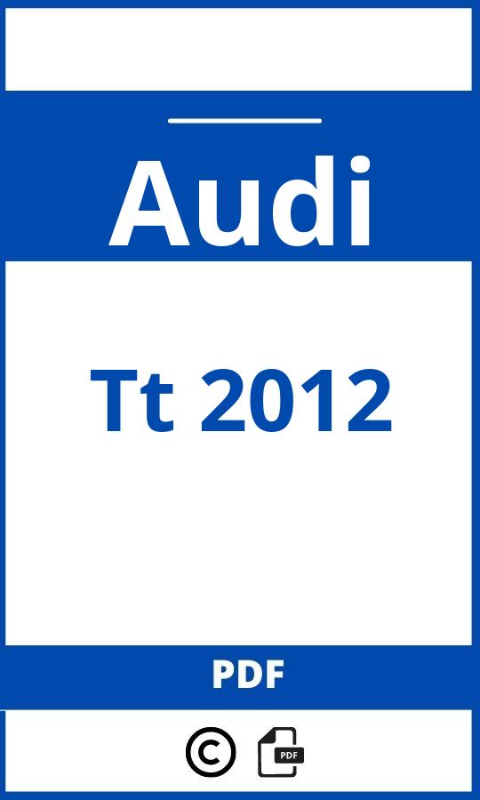https://www.bedienungsanleitu.ng/audi/tt-2012/anleitung;Audi;Tt 2012;audi-tt-2012;audi-tt-2012-pdf;https://betriebsanleitungauto.com/wp-content/uploads/audi-tt-2012-pdf.jpg;https://betriebsanleitungauto.com/audi-tt-2012-offnen/