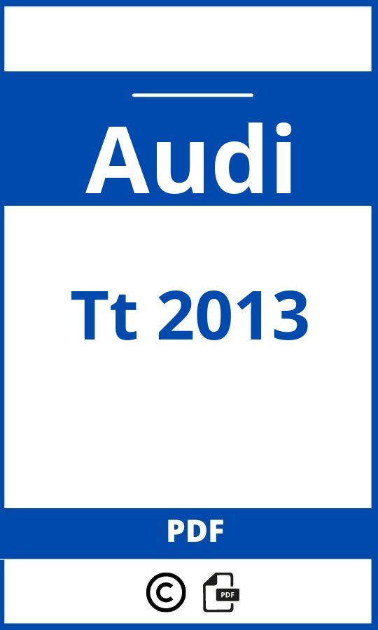 https://www.bedienungsanleitu.ng/audi/tt-2013/anleitung;Audi;Tt 2013;audi-tt-2013;audi-tt-2013-pdf;https://betriebsanleitungauto.com/wp-content/uploads/audi-tt-2013-pdf.jpg;https://betriebsanleitungauto.com/audi-tt-2013-offnen/