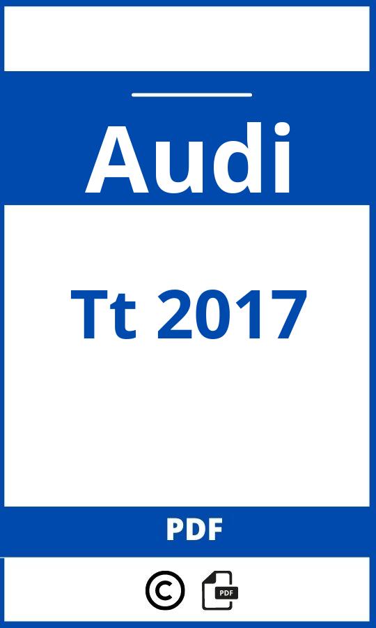https://www.bedienungsanleitu.ng/audi/tt-2017/anleitung;Audi;Tt 2017;audi-tt-2017;audi-tt-2017-pdf;https://betriebsanleitungauto.com/wp-content/uploads/audi-tt-2017-pdf.jpg;https://betriebsanleitungauto.com/audi-tt-2017-offnen/