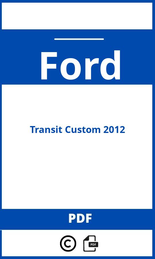 https://www.bedienungsanleitu.ng/ford/transit-custom-2012/anleitung;Ford;Transit Custom 2012;ford-transit-custom-2012;ford-transit-custom-2012-pdf;https://betriebsanleitungauto.com/wp-content/uploads/ford-transit-custom-2012-pdf.jpg;https://betriebsanleitungauto.com/ford-transit-custom-2012-offnen/