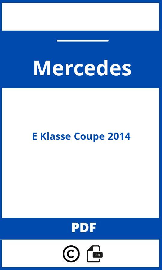 https://www.bedienungsanleitu.ng/mercedes/e-class-coupe-2014/anleitung;Mercedes;E Klasse Coupe 2014;mercedes-e-klasse-coupe-2014;mercedes-e-klasse-coupe-2014-pdf;https://betriebsanleitungauto.com/wp-content/uploads/mercedes-e-klasse-coupe-2014-pdf.jpg;https://betriebsanleitungauto.com/mercedes-e-klasse-coupe-2014-offnen/