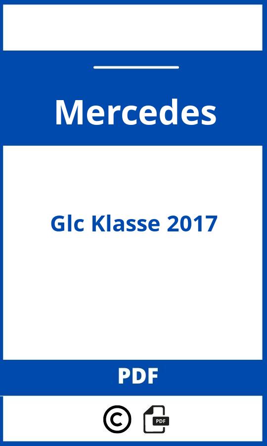 https://www.bedienungsanleitu.ng/mercedes/glc-class-2017/anleitung;Mercedes;Glc Klasse 2017;mercedes-glc-klasse-2017;mercedes-glc-klasse-2017-pdf;https://betriebsanleitungauto.com/wp-content/uploads/mercedes-glc-klasse-2017-pdf.jpg;https://betriebsanleitungauto.com/mercedes-glc-klasse-2017-offnen/