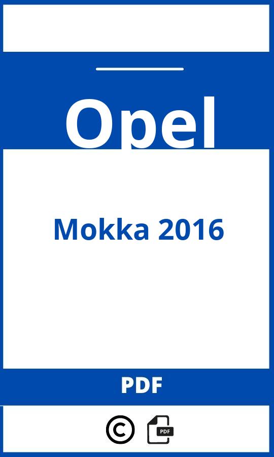 https://www.bedienungsanleitu.ng/opel/mokka-2016/anleitung;Opel;Mokka 2016;opel-mokka-2016;opel-mokka-2016-pdf;https://betriebsanleitungauto.com/wp-content/uploads/opel-mokka-2016-pdf.jpg;https://betriebsanleitungauto.com/opel-mokka-2016-offnen/