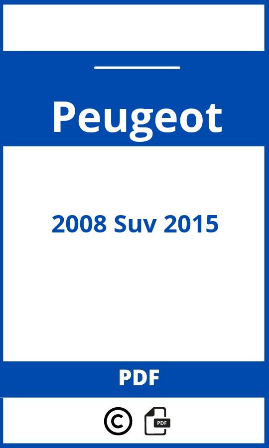 https://www.bedienungsanleitu.ng/peugeot/2008-suv-2015/anleitung;Peugeot;2008 Suv 2015;peugeot-2008-suv-2015;peugeot-2008-suv-2015-pdf;https://betriebsanleitungauto.com/wp-content/uploads/peugeot-2008-suv-2015-pdf.jpg;https://betriebsanleitungauto.com/peugeot-2008-suv-2015-offnen/