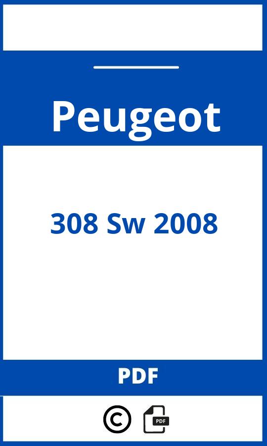 https://www.bedienungsanleitu.ng/peugeot/308-sw-2008/anleitung;Peugeot;308 Sw 2008;peugeot-308-sw-2008;peugeot-308-sw-2008-pdf;https://betriebsanleitungauto.com/wp-content/uploads/peugeot-308-sw-2008-pdf.jpg;https://betriebsanleitungauto.com/peugeot-308-sw-2008-offnen/